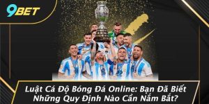 Luật Cá Độ Bóng Đá Online: Bạn Đã Biết Những Quy Định Nào Cần Nắm Bắt?