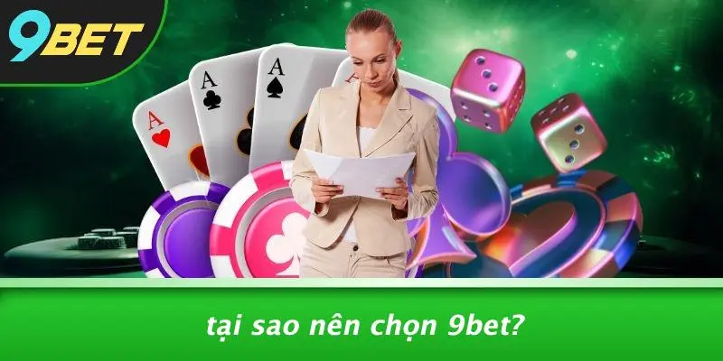 Tại Sao Nên Chọn 9BET?