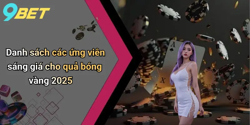 Danh sách các ứng viên sáng giá cho quả bóng vàng 2025