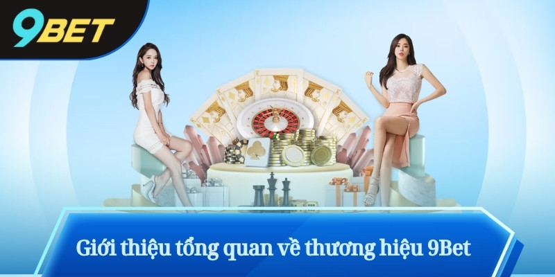Giới thiệu tổng quan về thương hiệu 9Bet 